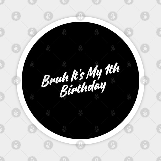 Bruh It's My 1th Birthday Magnet by BlackMeme94